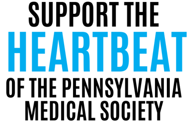 SUPPORT THE HEARTBEAT OF THE PENNSYLVANIA MEDICAL SOCIETY